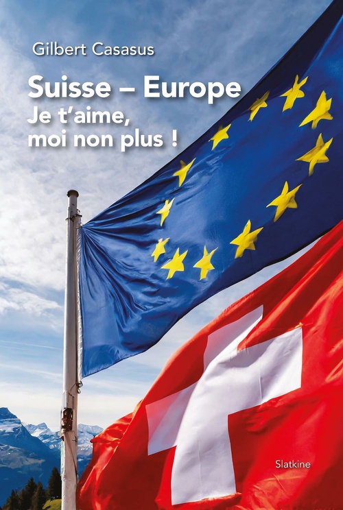 Couverture ebook de Suisse Europe, je t'aime moi non plus, de Gilbert Casasus