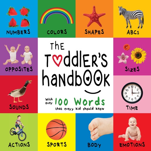 ebook cover of The Toddler´s Handbook: Numbers, Colors, Shapes, Sizes, ABC Animals, Opposites, and Sounds, with over 100 Words that every Kid should Know, by Dayna Martin