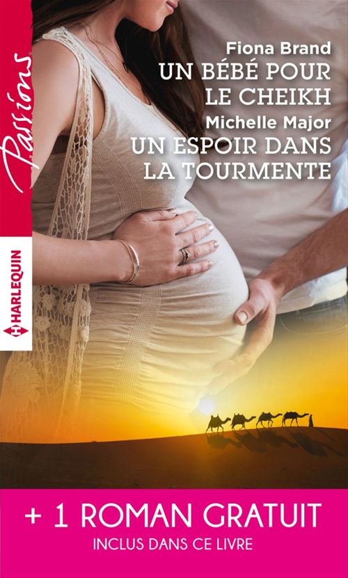 Couverture ebook de Un bébé pour le cheikh - Un espoir dans la tourmente - Séduite malgré elle, de Fiona Brand, Michelle Major, Maxine Sullivan