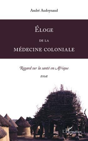 ebook cover of Eloge de la médecine coloniale, by André Audoynaud