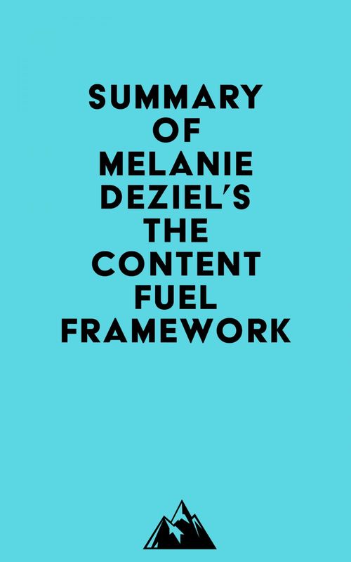 Couverture ebook de Summary of Melanie Deziel's The Content Fuel Framework, de Everest Media