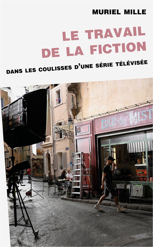 Couverture ebook de Le travail de la fiction : dans les coulisses d'une série télévisée, de Muriel Mille