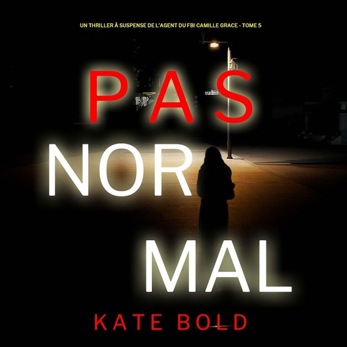 audiobook cover of Pas Normal (Un Thriller à Suspense de l'Agent du FBI Camille Grace - Tome 5), by Kate Bold