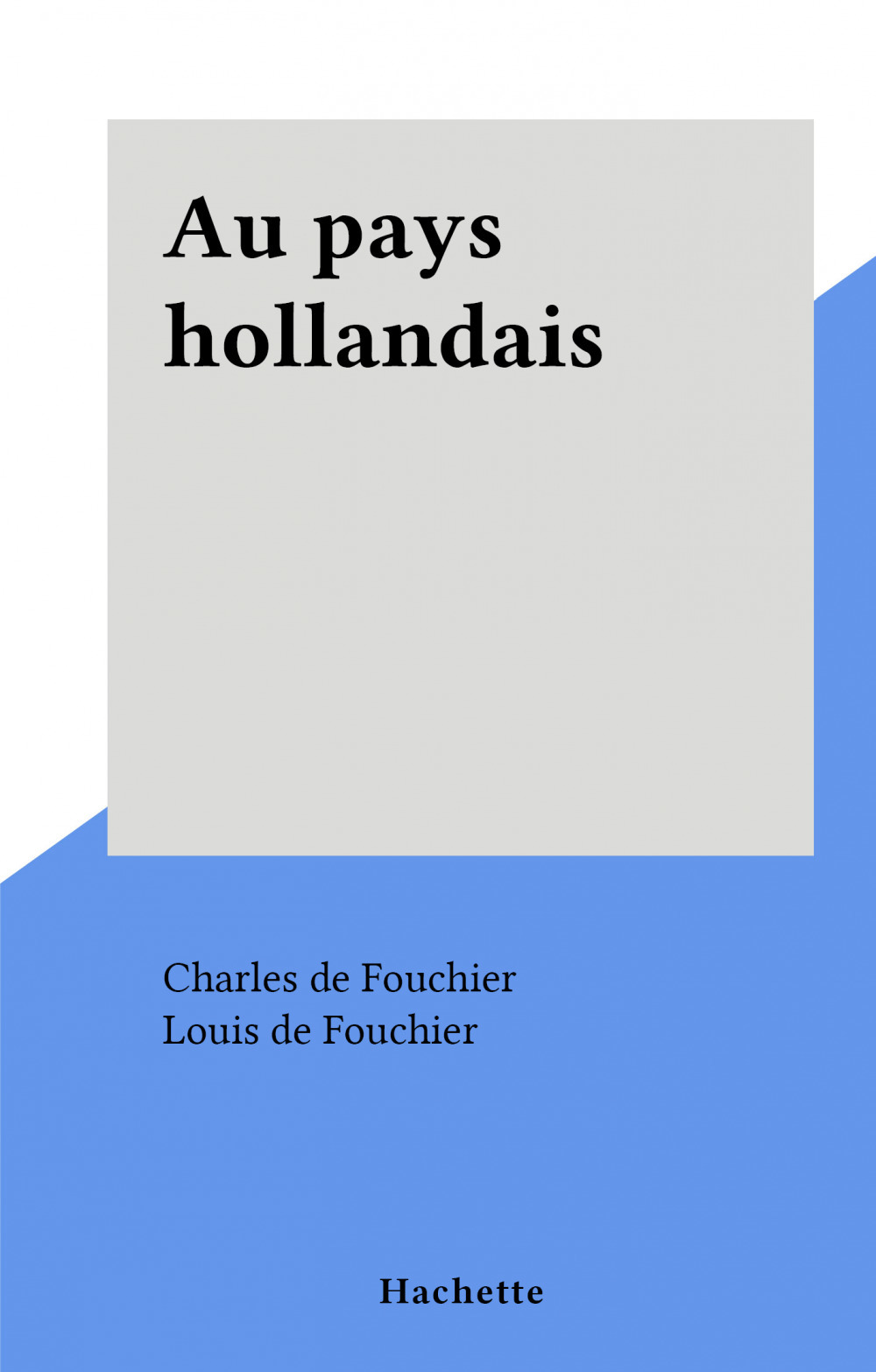 ebook cover of Au pays hollandais, by Charles De Fouchier, Louis De Fouchier