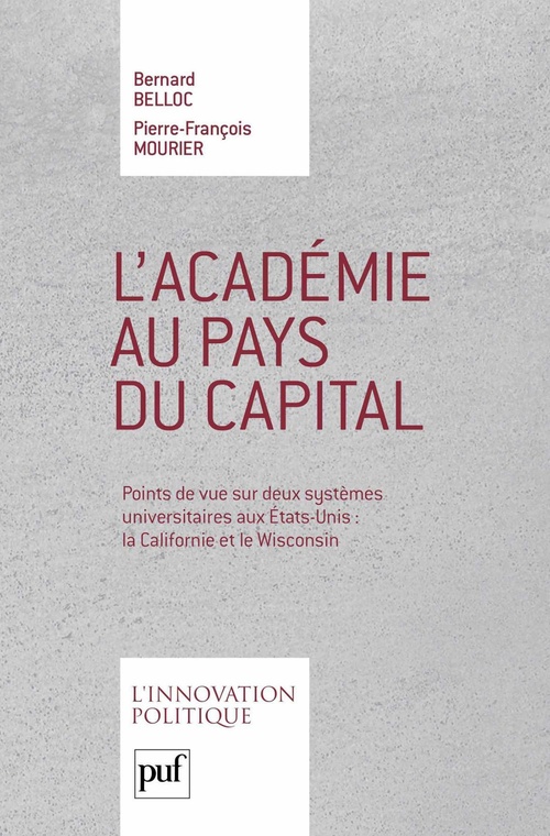 Couverture ebook de L'Académie au pays du capital : Points de vue sur deux systèmes universitaires aux États-Unis : la Californie et le Wisconsin, de Belloc Bernard, Pierre-françois Mourier