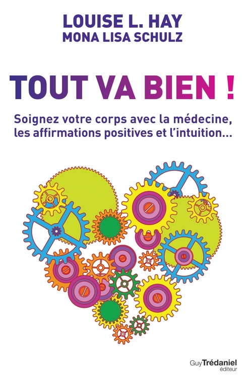 ebook cover of Tout va bien : Guérissez votre corps par la médecine, les affirmations et l´intuition, by Louise L. Hay, Mona lisa Schulz