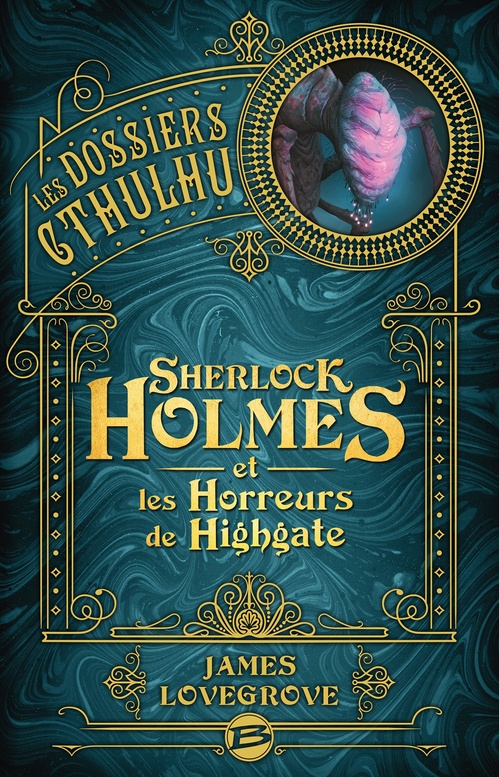 Couverture ebook de Les Dossiers Cthulhu, T4 : Sherlock Holmes et les Horreurs de Highgate, de James Lovegrove