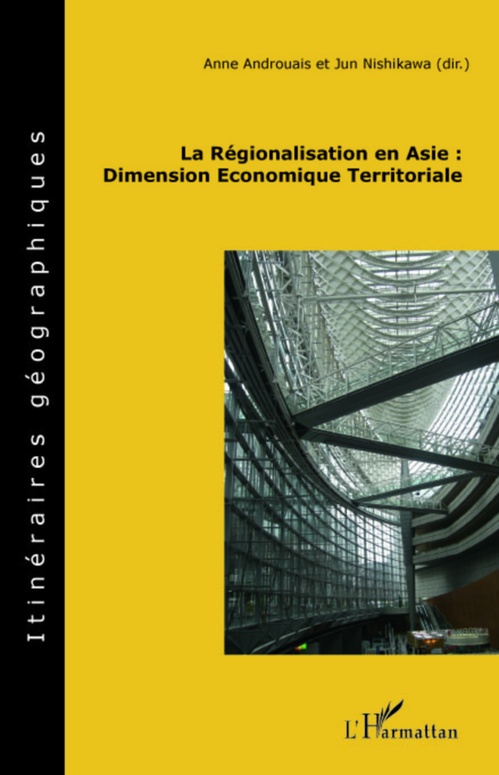 Couverture ebook de La régionalisation en Asie : Dimension Economique Territoriale, de Anne Androuais, Jun Nishikaw