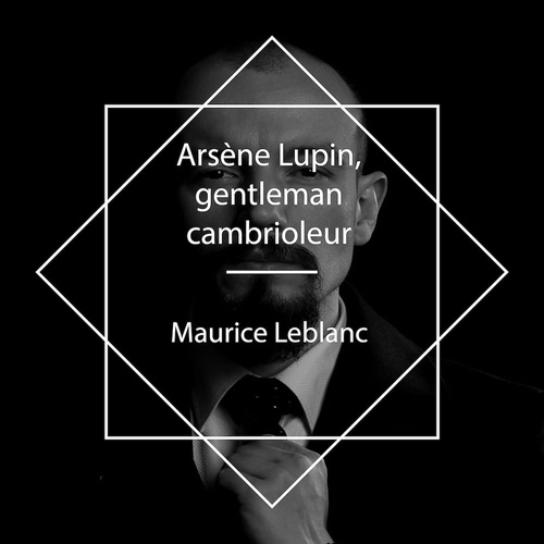 Couverture audiobook de Arsène Lupin, gentleman-cambrioleur, de Maurice Leblanc