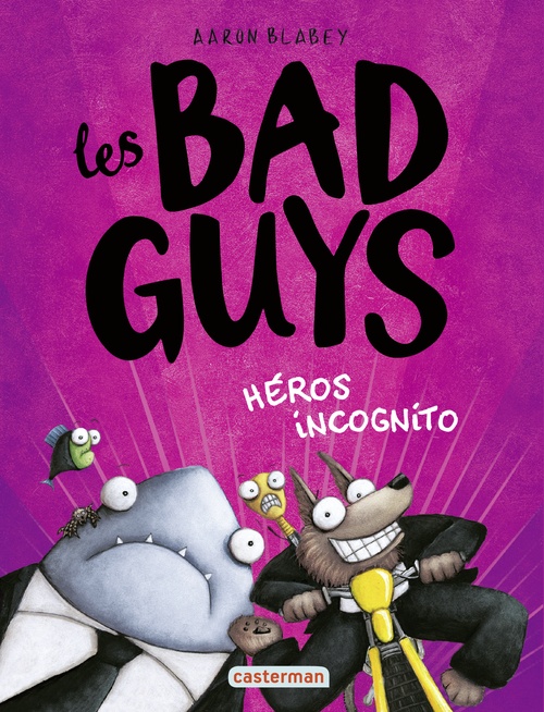 Couverture ebook de Les Bad Guys (Tome 3) - Héros incognito, de Aaron Blabey