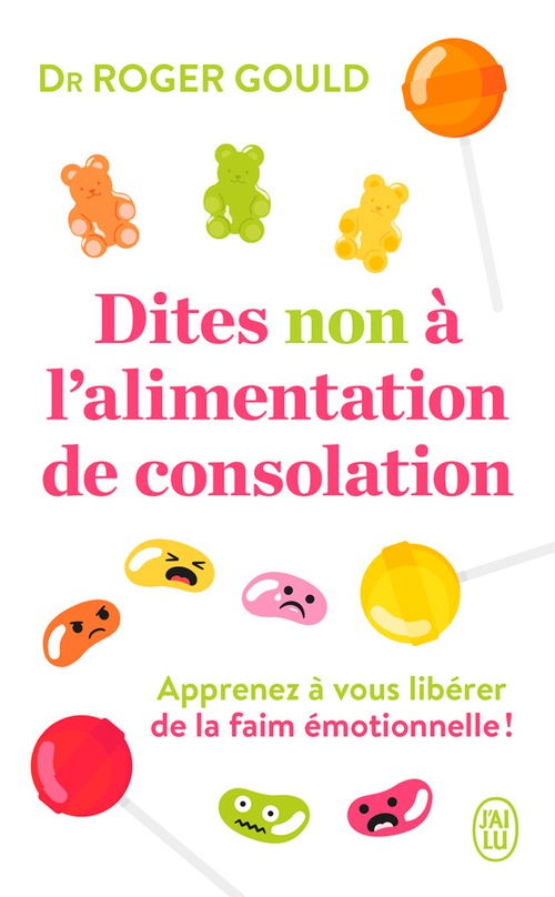 Couverture ebook de Dites non à lalimentation de consolation. Apprenez à gérer vos émotions pour vous libérer de la faim émotionnelle, de Roger Gould