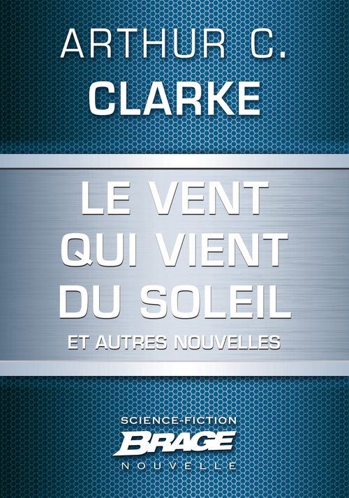 ebook cover of Le Vent qui vient du soleil (suivi de) La Plus Longue Histoire de science-fiction jamais contée (su, by Arthur C. Clarke
