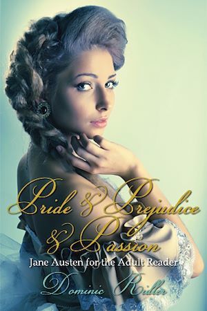Couverture ebook de Pride & Prejudice & Passion: Jane Austen for the Adult Reader, de Dominic Ridler