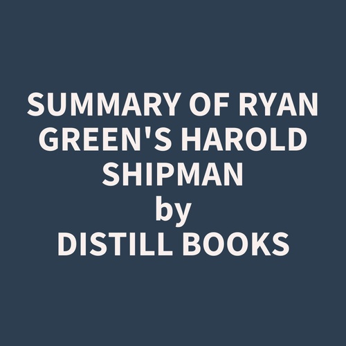 audiobook cover of Summary of Ryan Green's Harold Shipman, by Distill Books