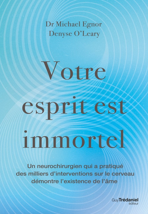 Couverture ebook de Votre esprit est immortel - Un neurochirurgien démontre l'existence de l'âme, de Denyse O'Leary, Michael Egnor