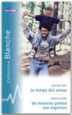 Couverture ebook de Le temps des aveux - Un nouveau patron aux urgences (Harlequin Blanche), de Joanna Neil, Marta Perry