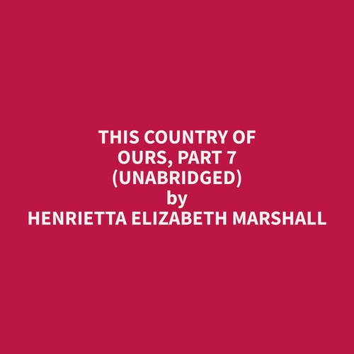 audiobook cover of This Country of Ours, Part 7 (Unabridged), by Henrietta Elizabeth Marshall