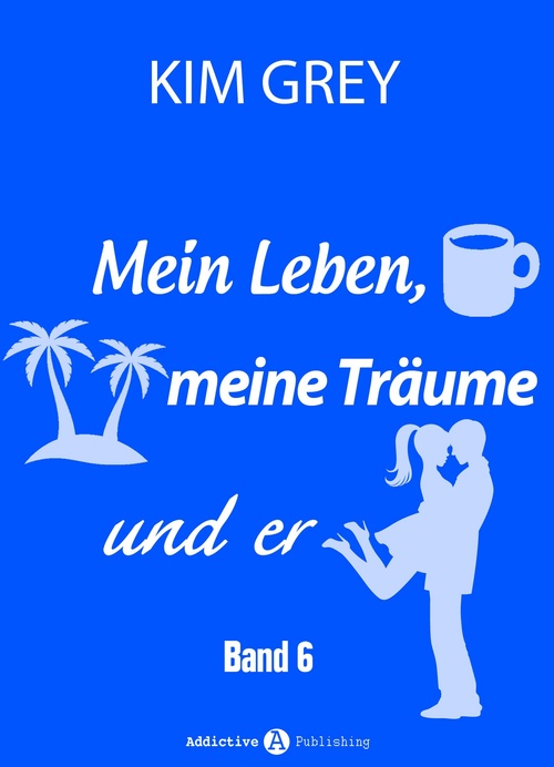 Couverture ebook de Mein Leben, meine Träume und er - Band 6, de Kim Grey