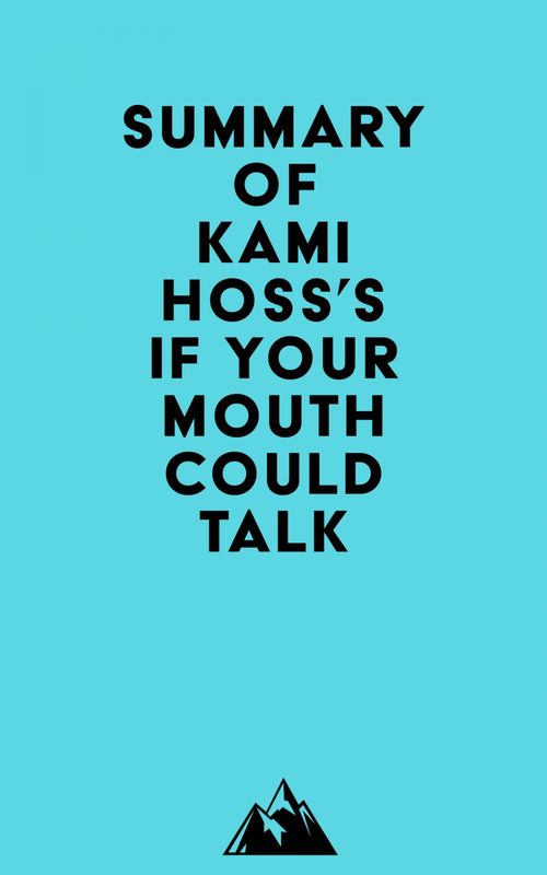 Couverture ebook de Summary of Kami Hoss's If Your Mouth Could Talk, de Everest Media