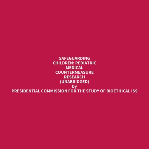 Couverture audiobook de Safeguarding Children: Pediatric Medical Countermeasure Research (Unabridged), de Presidential Commission For The Study Of