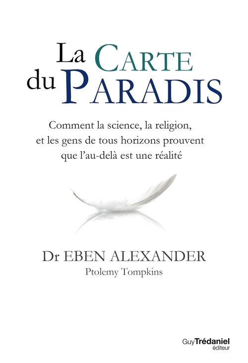 Couverture ebook de La carte du Paradis - Comment la science, la religion, et les gens de tous horizons prouvent que l'a, de Eben Alexander