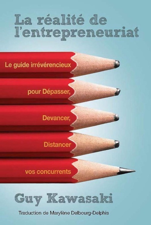 Couverture ebook de La Réalité de l'entrepreneuriat - Le guide irrévérencieux pour dépasser, devancer, distancer vos con, de Guy Kawasaki