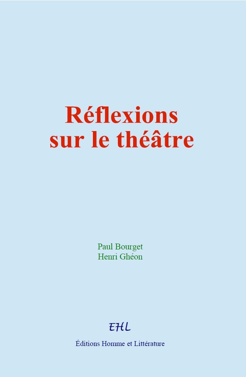 Couverture ebook de Réflexions sur le théâtre, de Henri Gheon, Paul Bourget