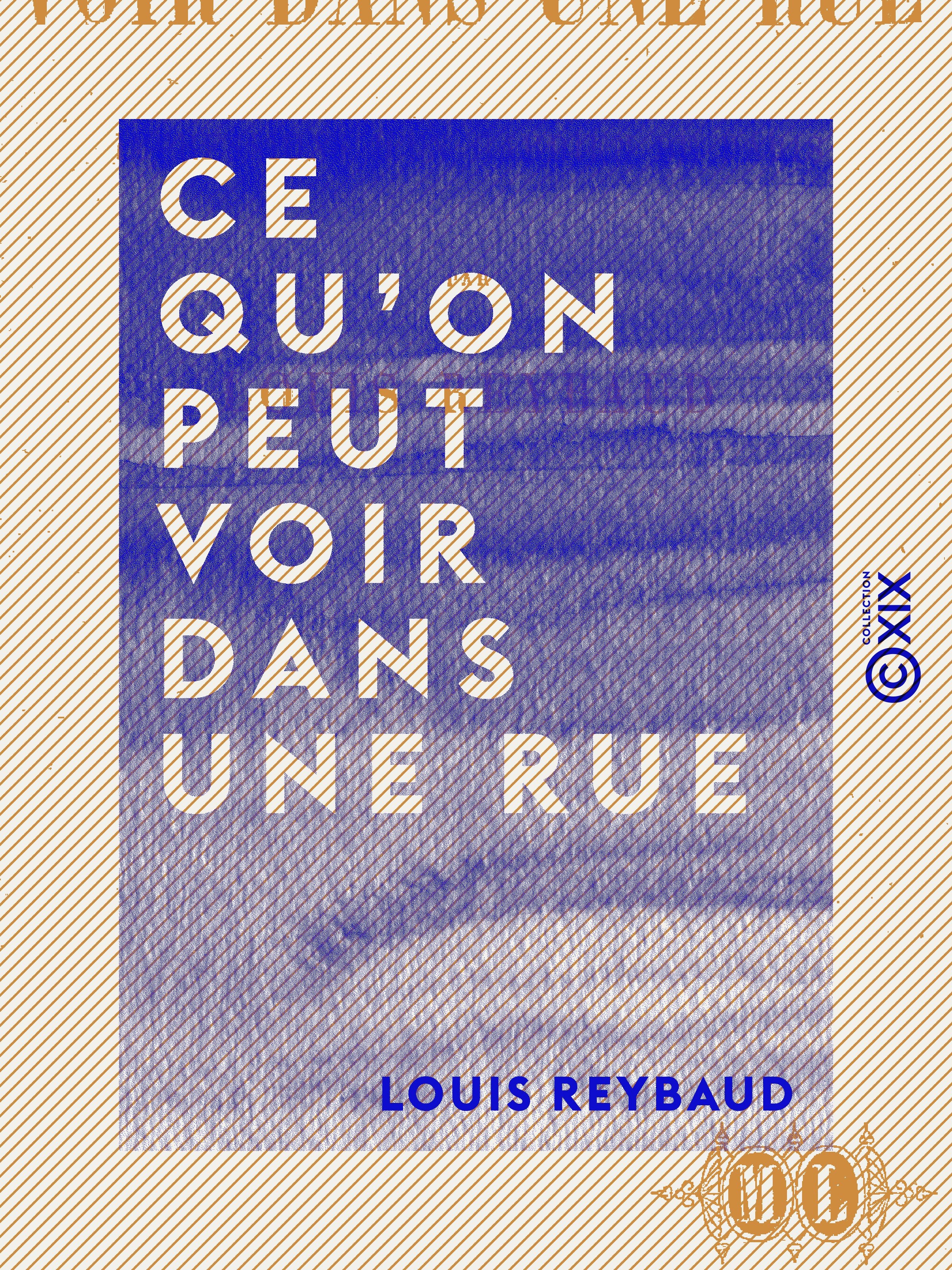 ebook cover of Ce qu'on peut voir dans une rue - Impressions d'un gardien de Paris, by Louis Reybaud