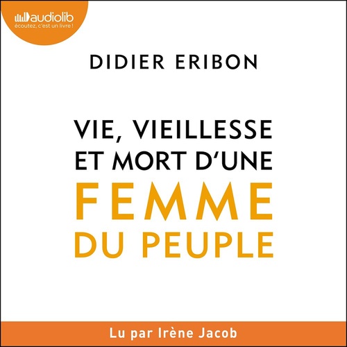 Couverture audiobook de Vie, vieillesse et mort d'une femme du peuple, de Didier Eribon