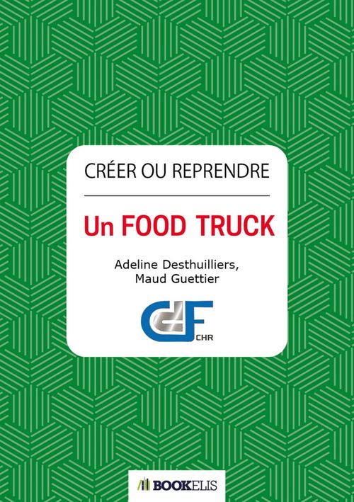 Couverture ebook de Créer ou reprendre un  Food Truck, de Adeline Desthuillier, Maud Guettier