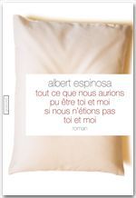 Couverture ebook de Tout ce que nous aurions pu être toi et moi si nous n'étions pas toi et moi, de Albert Espinosa