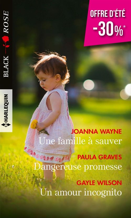 Couverture ebook de Une famille à sauver - Dangereuse promesse - Un amour incognito, de Paula Graves, Joanna Wayne, Gayle Wilson