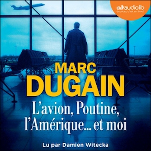 Couverture audiobook de L'Avion, Poutine, l'Amérique... et moi, de Marc Dugain