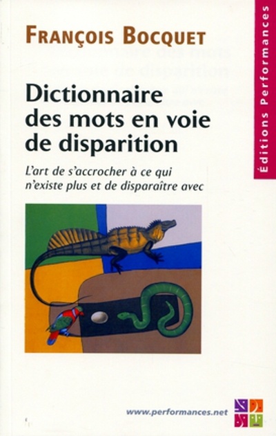 Couverture ebook de Dictionnaire des mots en voie de disparition - L'art de s'accrocher à ce qui n'existe plus et de disparaitre avec, de François Bocquet