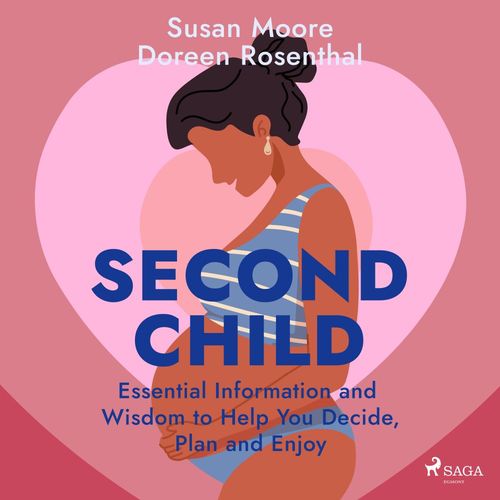 audiobook cover of Second Child: Essential Information and Wisdom to Help You Decide, Plan and Enjoy, by Doreen Rosenthal, Susan Moore