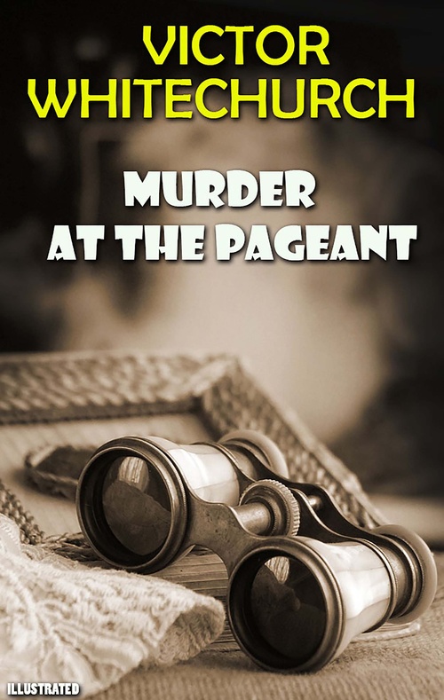 Couverture ebook de Murder at the Pageant. Illustrated, de Victor Whitechurch