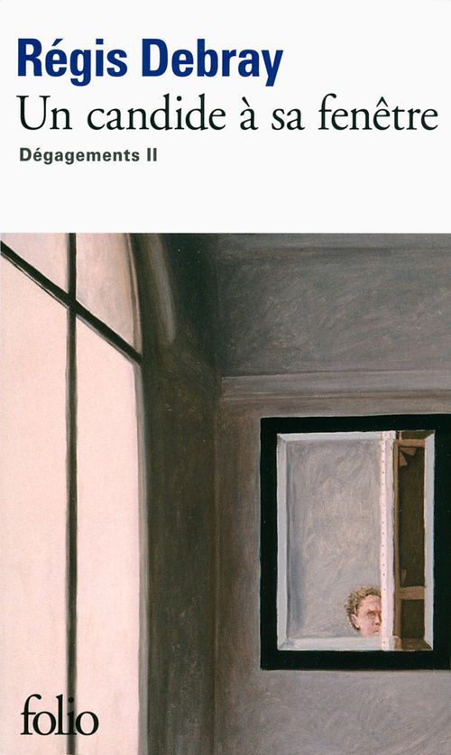 Couverture ebook de Un candide à sa fenêtre. Dégagements II, de Régis Debray