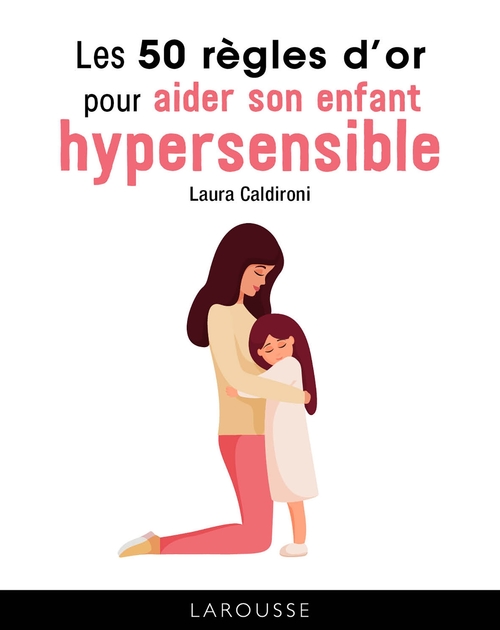 ebook cover of Les 50 règles d'or pour aider son enfant hypersensible, by Laura Caldironi