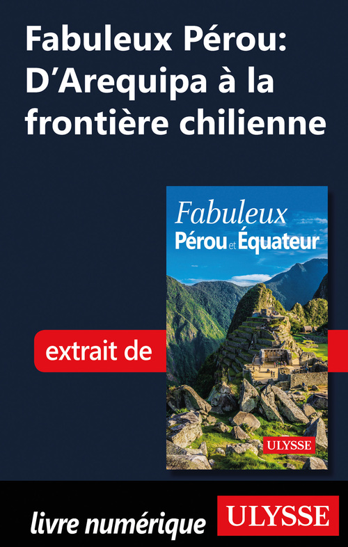 Couverture ebook de Fabuleux Pérou : D'Arequipa à la frontière chilienne, de Alain Legault