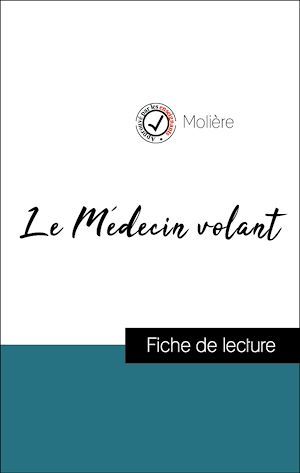 Couverture ebook de Analyse de l'oeuvre : Le Médecin volant (résumé et fiche de lecture plébiscités par les enseignants sur fichedelecture.fr), de Molière