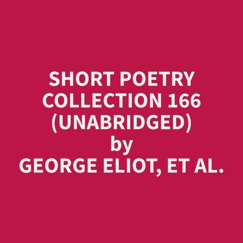 audiobook cover of Short Poetry Collection 166 (Unabridged), by Et Al.  George Eliot