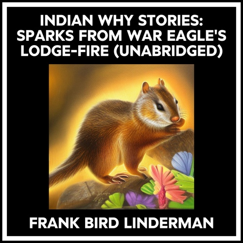 audiobook cover of Indian Why Stories: Sparks From War Eagle's Lodge-fire (Unabridged), by Frank Bird Linderman