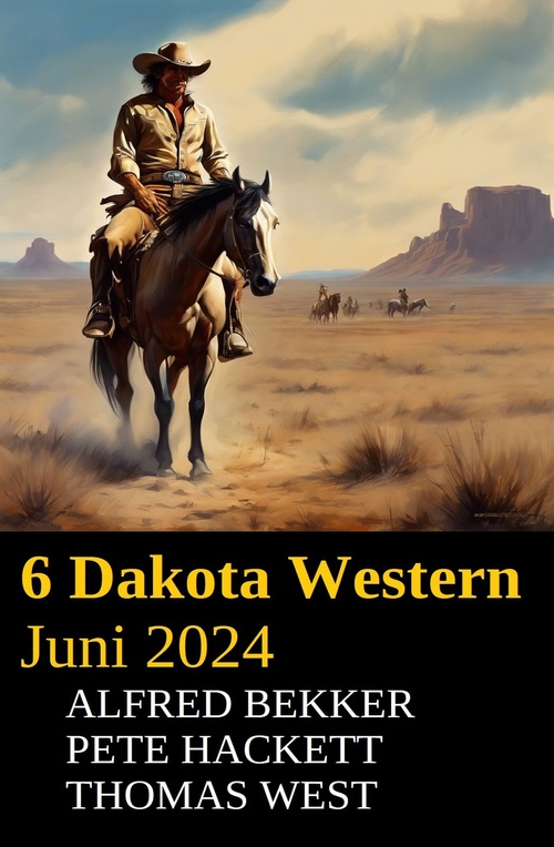 Couverture ebook de 6 Dakota Western Juni 2024, de Alfred Bekker, Pete Hackett, Thomas West