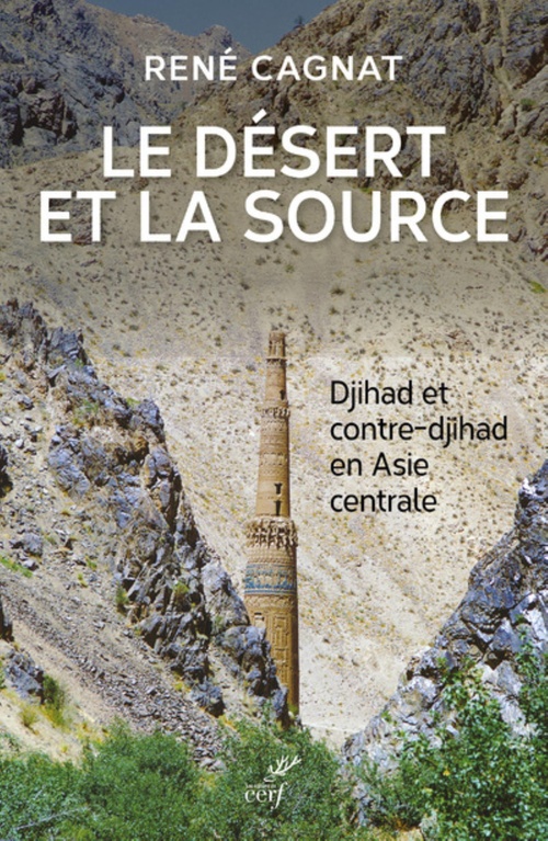 ebook cover of LE DESERT ET LA SOURCE - DJIHAD ET CONTRE-DJIHAD EN ASIE CENTRALE, by René Cagnat
