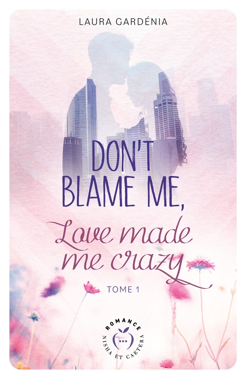 ebook cover of Don't Blame me, Love made me Crazy - Tome 1, by Laura Gardénia
