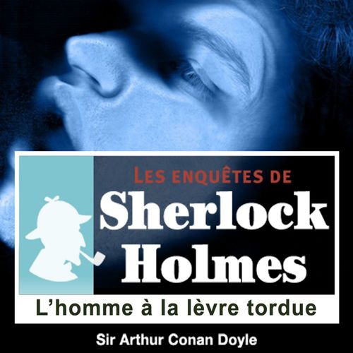 audiobook cover of L'Homme à la lèvre tordue, une enquête de Sherlock Holmes, by Arthur Conan Doyle