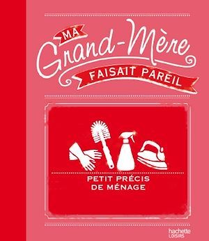 Couverture ebook de Ma grand-mère faisait pareil : petit précis de ménage, de Anne Dufour, Catherine Dupin