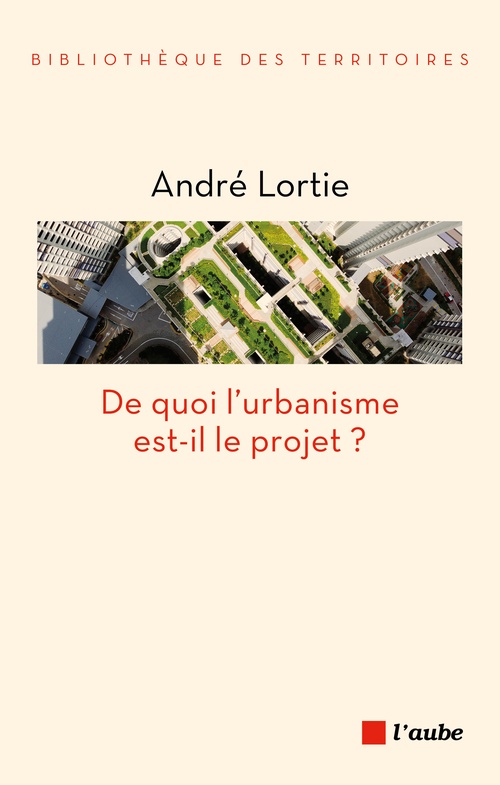 ebook cover of De quoi l'urbanisme est-il le projet ?, by André Lortie