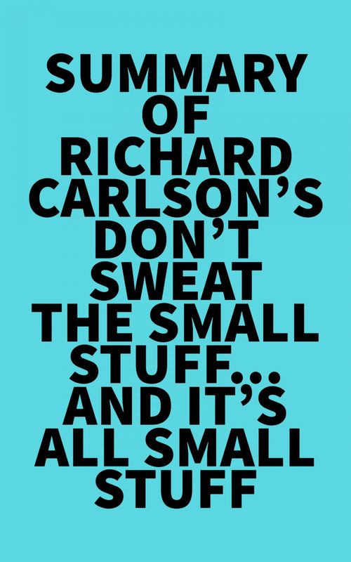 ebook cover of Summary of Richard Carlson's Don't Sweat the Small Stuff...and It's All Small Stuff, by Everest Media