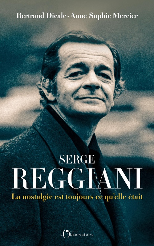Couverture ebook de Serge Reggiani : La nostalgie est toujours ce qu'elle était, de Bertrand Dicale, Anne-Sophie Mercier